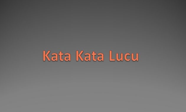 Contoh Kata Kata Lucu Terbaru yang Bikin Sakit Perut [update 2018]