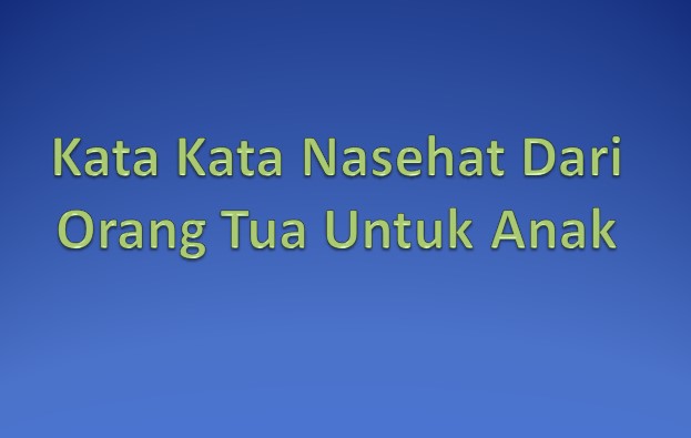 14 Contoh Kata Kata Nasehat Orang Tua Untuk Anak