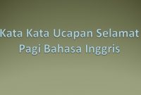 15 Contoh Ucapan Selamat Pagi Bahasa Inggris Beserta Artinya