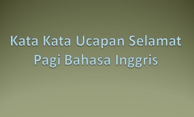 15 Contoh Ucapan Selamat Pagi Bahasa Inggris Beserta Artinya