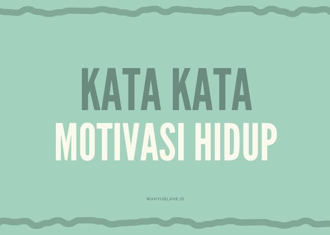 50+ Pilihan Kata-Kata Motivasi Hidup Terbaru Dan Terlengkap