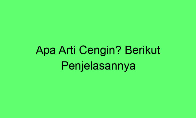 Apa Arti Cengin? Berikut Penjelasannya