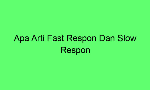 Apa Arti Fast Respon Dan Slow Respon