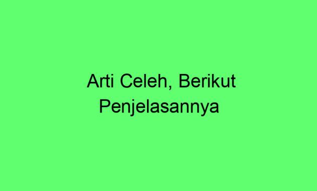 Arti Celeh, Berikut Penjelasannya