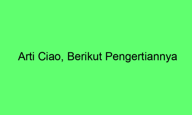 Arti Ciao, Berikut Pengertiannya