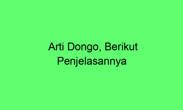 Arti Dongo, Berikut Penjelasannya