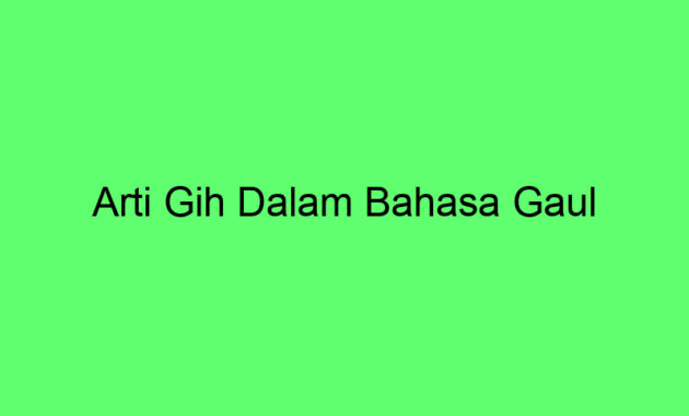 Arti Gih Dalam Bahasa Gaul