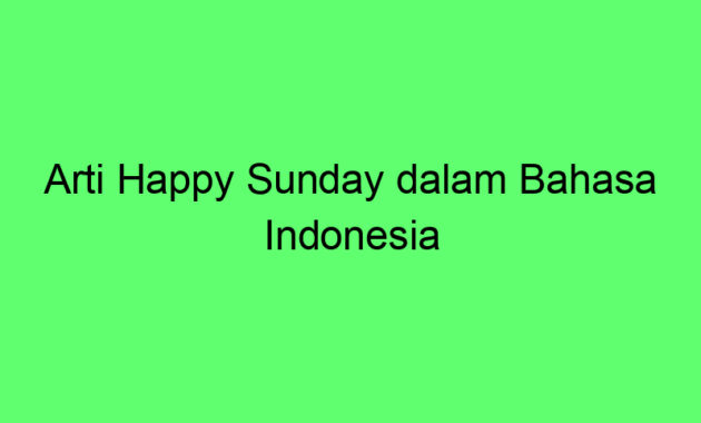 Arti Happy Sunday dalam Bahasa Indonesia