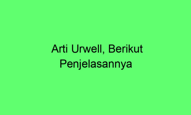 Arti Urwell, Berikut Penjelasannya