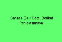 Bahasa Gaul Bete, Berikut Penjelasannya