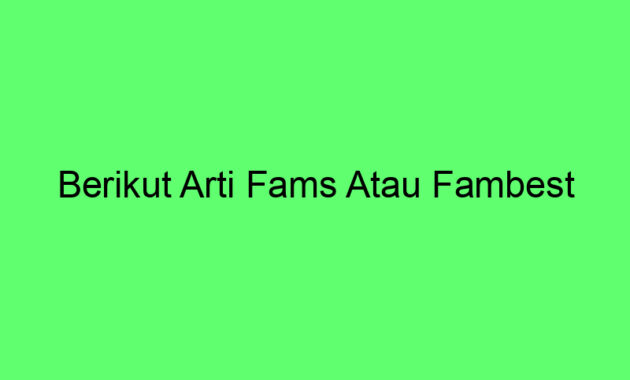 Berikut Arti Fams Atau Fambest