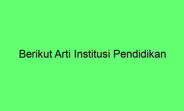 Berikut Arti Institusi Pendidikan