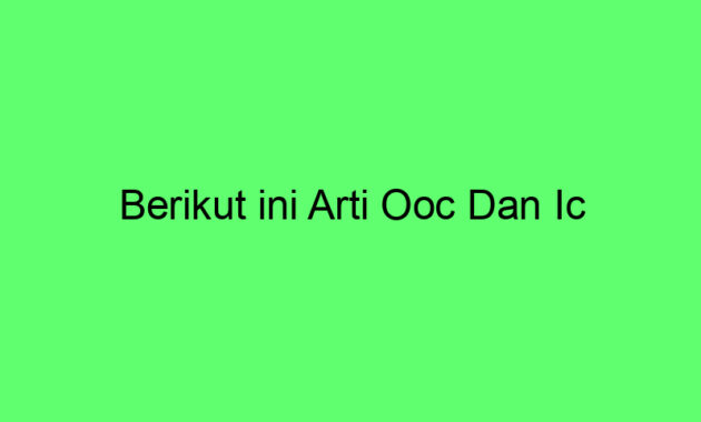 Berikut ini Arti Ooc Dan Ic