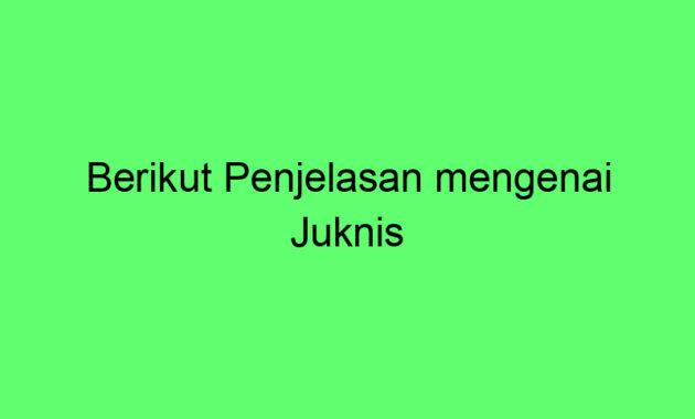 Berikut Penjelasan mengenai Juknis