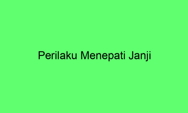 Berikut ini Perilaku Menepati Janji