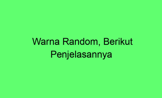 Warna Random, Berikut Penjelasannya